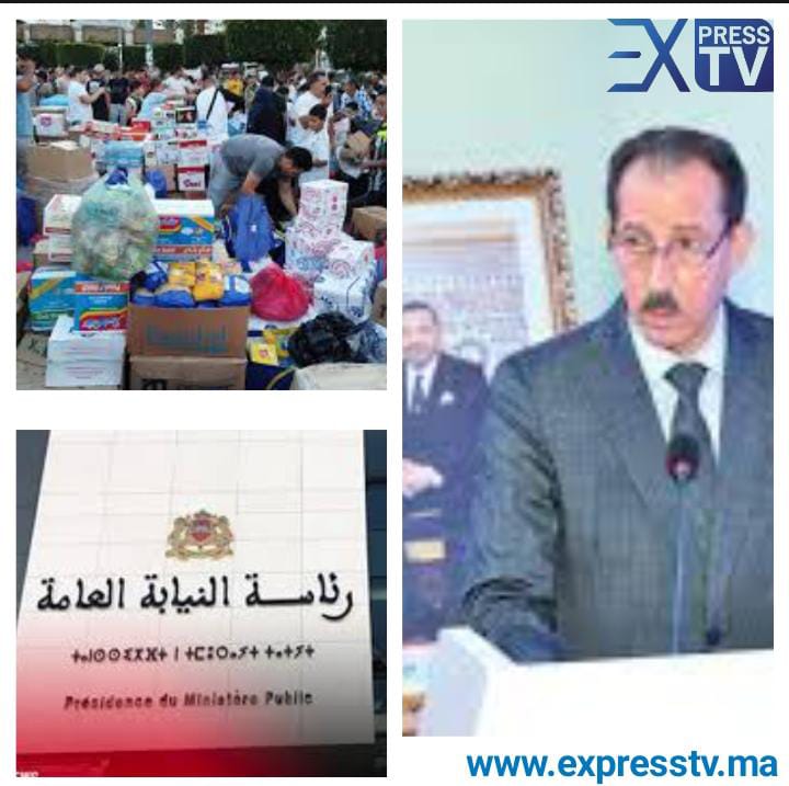 رئاسة النيابة العامة تصدر بلاغًا حول مكافحة استيلاء الأشخاص على مواد تموينية لضحايا الزلزال في المملكة المغربية”